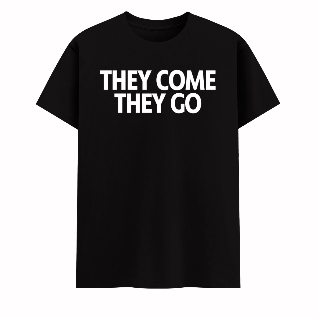 THEY COME THEY GO COTTON T-SHIRT