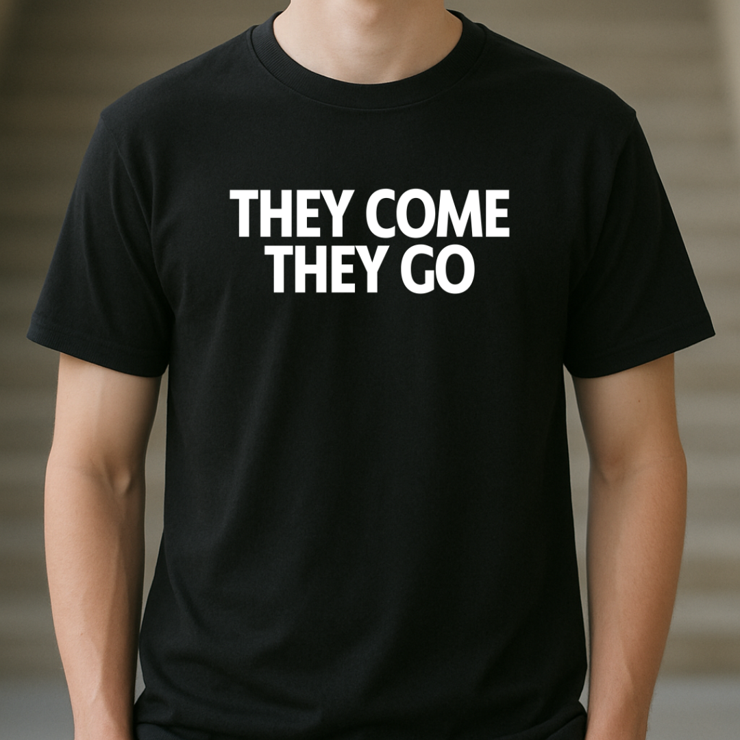 THEY COME THEY GO COTTON T-SHIRT